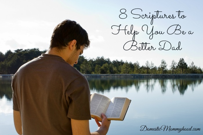 8 Scriptures to Help You Be a Better Dad
