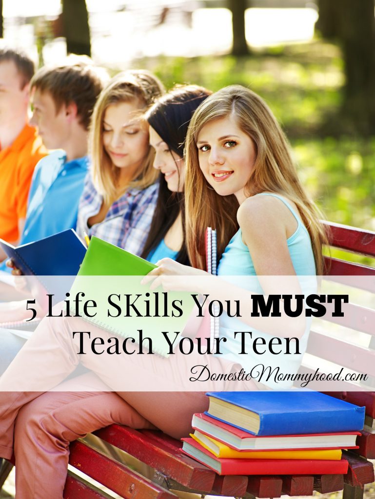 5 Life SKills You MUST Teach Your Teen - Domestic Mommyhood